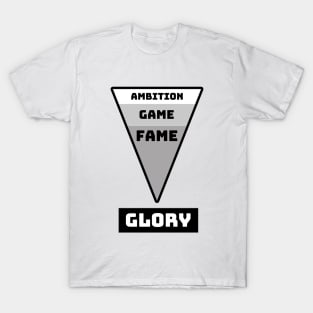 Ambition, Game, Fame, GLORY (Alternative) T-Shirt